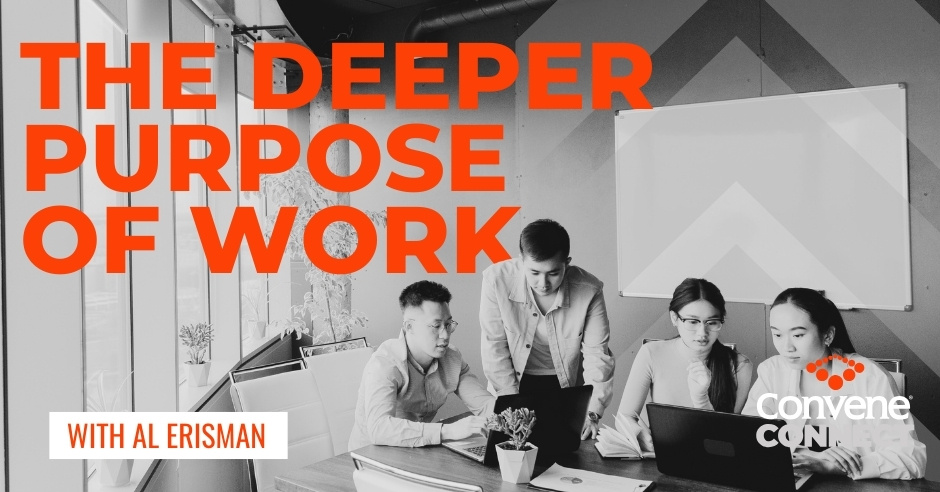 Convene Connect Podcast | Al Erisman | Purpose Of Work